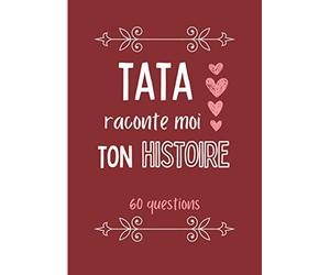 Tata raconte moi ton histoire: Journal de mémoire à compléter par votre tante - 60 questions - Connaitre son histoire - Idée de cadeau originale pour noël, fête, anniversaire.