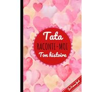 Tata Raconte-moi ton Histoire: Pour en apprendre plus sur votre tante. Journal mémoire unique à compléter. Cadeau tata original.
