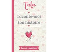 Tata raconte-moi ton histoire: Un carnet en couleur, à compléter et partager | Le cadeau parfait pour la meilleure tante | Idéal pour mariage, anniversaires ou Noël