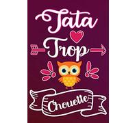 TATA TROP CHOUETTE: Idée Original Cadeau rigolo Pour Une Super Tante - Carnet De Notes Ligné Drôle Pour Femme, Collègue, Amie, Mère, Tatie aux ... Saint Valentin, Fête des mères, Fin d'année