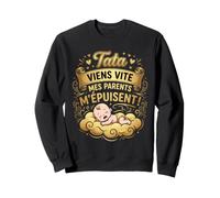 Tata Viens Vite Mes Parents M'epuisent Humour Sweatshirt