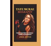 TATE MCRAE BIOGRAPHY: FROM YOUTUBE TO WORLD TOURS: A BIOGRAPHY