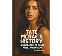 TATE MCRAE'S HISTORY: A BIOGRAPHY OF DANCE, MUSIC, AND DREAMS