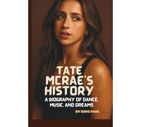 TATE MCRAE'S HISTORY: A BIOGRAPHY OF DANCE, MUSIC, AND DREAMS