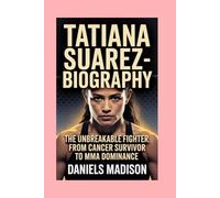 TATIANA SUAREZ-BIOGRAPHY: THE UNBREAKABLE FIGHTER - FROM CANCER SURVIVOR TO MMA DOMINANCE