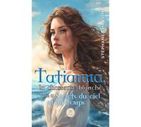 Tatianna, la chasseuse blanche Tome III : Secrets du ciel et du temps - Stéphane Chauvin - Le Lys Bleu - broché - Roman