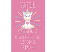 Tatie La Meilleure Dompteuse de Licorne du Monde: Ma Tata c'est la Meilleure! Cadeau Original à Offrir à sa Tante pour Noël, Anniversaire ou juste ... plaisir | Carnet Vierge de 120 pages lignées