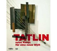 TATLIN - NEUE KUNST FUR EINE NEUE WELT /ALLEMAND