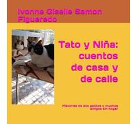 Tato y Niña: cuentos de casa y de calle: Historias de dos gatitos y muchos amigos sin hogar