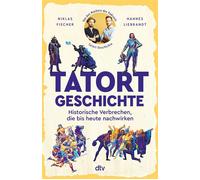 Tatort Geschichte Historische Verbrechen, die bis heute nachwirken | True Crime meets History: Zwei Historiker liefern eine ganz besondere Geschichte der Gewalt. Fesselnd erzählt und historisch fundie