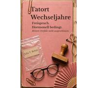 Tatort Wechseljahre: Freispruch. Hormonell bedingt. Weitere Vorfälle nicht ausgeschlossen.