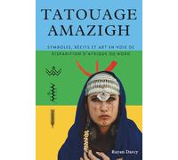 TATOUAGE AMAZIGH: Symboles, récits et art en voie de disparition d’Afrique du Nord