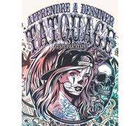 Tatouage: Apprendre à Dessiner Étape par Étape: Collection Tatouages modernes a dessiner pour soulager le stress et l'anxiété | Tatouages et dessins ... scolaire pour les amateurs de tatouages