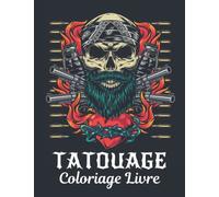 Tatouage Coloriage Livre: 2022 Livre de coloriage pour adultes Tatouages anti-stress Cadeau pour les amateurs de tatouage 50 Tatouages unilatéraux ... colorier et à détendre pour hommes et femmes