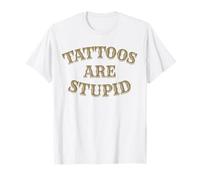 Tatouage ironie auto-ironie Tatouage TATTOOS ARE STUPID X T-Shirt