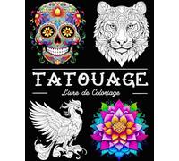 Tatouage Livre de Coloriage: Belles Images de Tatouages avec des Crânes, des Animaux, des Fleurs
