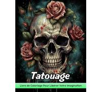 Tatouage Livre de Coloriage: Coloriage De Tatouage, Designs Énervés Pour La Joie Artistique Et La Créativité Encrée