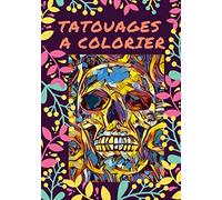 Tatouages a colorier: Cahier de Tatouages à colorier | Livre des tatouages Anti-Stress à colorier | Coloriage amusant pour adultes | Coloriage tatouage adulte