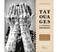 Tatouages des peuples premiers - Traditions, histoires et renaissance