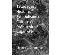 Tatouages : Histoire, Symbolisme et Culture de la Préhistoire à Aujourd'hui