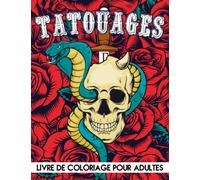 Tatouages Livre de Coloriage pour Adultes: 50 illustrations uniques représentant des crânes morts, fleurs mignonnes, motifs mexicains et des animaux, ... se détendre. Idée de cadeau pour tatoueurs.
