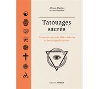 Tatouages sacrés - Découvrez plus de 500 symboles et leurs significations - Alison Davies - Medicis Eds - relié - Beau livre