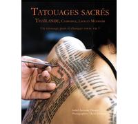 Tatouages sacrés - Thaïlande, Cambodge, Laos et Myanmar. UN TATOUAGE PEUT-IL CHANGER VOTRE VIE?
