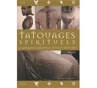 Tatouages Spirituels - La Référence Essentielle Pour Le Body-Art