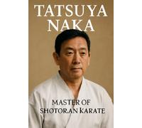 Tatsuya Naka : Master of Shotoran Karate