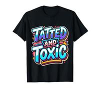 Tatted and Toxic Attitude Personality Tattoos Vibes ||- T-Shirt