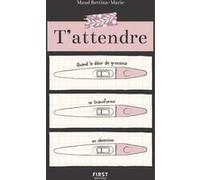 T'attendre - Quand le désir de grossesse se transforme en obsession Maud Bettina-Marie (Auteur)
