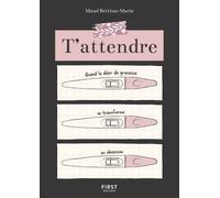 T'attendre - Quand le désir de grossesse se transforme en obsession - Maud Bettina-Marie - First - broché - Essai
