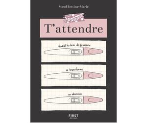T'attendre - Quand le désir de grossesse se transforme en obsession - Maud Bettina-Marie - First - broché - Essai
