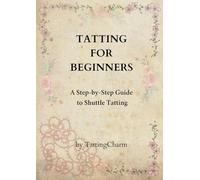 Tatting for Beginners: Learn shuttle tatting Step-by-Step