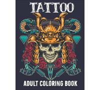 Tattoo Adult Coloring Book: Beautiful Tattoo Designs For Men And Women | Roses, Sugar Skulls, Animals, Feather, Flowers | Awesome Tattoos Colouring Book For Adults
