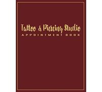 Tattoo And Piercing Studio Appointment Book: 52 Weeks Of Undated Schedule And Reservation Calendar Planner With 15-Minute Time Increments: Address Pages To Write Client Contact Information And Record
