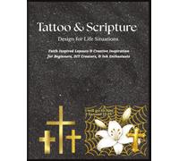 Tattoo and Scripture Design for Life Situations: Faith Inspired Layouts & Creative Inspiration for Beginners, DIY Creators, & Ink Enthusiast