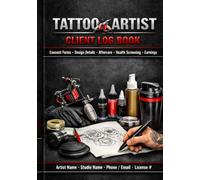 Tattoo Artist Client Log Book: Consent Forms, Design Details, Aftercare, Health Screening and Earnings Record Book for Professional Tattoo Studios
