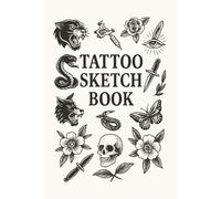 Tattoo Artist Sketchbook: Blank Drawing Pages for Tattoo Artists to Sketch, Design, and Plan Ink - Perfect for Flash Art, Client Concepts, and Practice