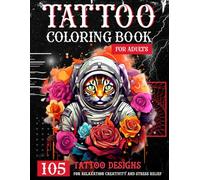 Tattoo Coloring Book for Adults: 105 Tattoo Designs for Relaxation, Creativity and Stress Relief;: Various sketches: Animals, Flowers, Mandalas, ... Coloring Book with Large Designs 8.5 x 11