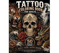 Tattoo Coloring Book for Adults: 50 Intricate Tattoo Flash Designs Featuring Skulls, Tigers, Wolves & Dragons for Relaxation and Creative Expression