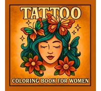Tattoo Coloring Book for Women: 50 Bold and Easy Tattoo Flash Designs with Beautiful Women, Animals, Flowers, Powerful Symbols and More for Stress Relief and Creative Relaxation