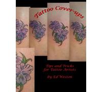 Tattoo Cover Ups by Ed Weston III: Tips and Tricks for the Tattoo Artist