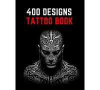 Tattoo Design Book: A Comprehensive Collection of 400 Original Trendy Artistic Tattoo Ideas for Beginners, Real Tattoos, and Artists - Perfect for ... Blackwork, Japanese and other Tattoo Styles
