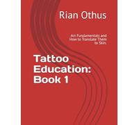 Tattoo Education: Book 1: Art Fundamentals and How to Translate Them to Skin.