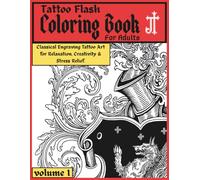 Tattoo Flash Coloring Book For Adults Volume I: Classical Engraving Tattoo Art for Relaxation, Creativity & Stress Relief.