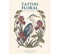 Tattoo Floral : 20 créations originales néo-traditionnelles à colorier pour se détendre et libérer sa créativité: Art nouveau & néo-traditionnel