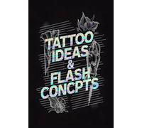 Tattoo Ideas & Flash Concepts - A Sketchbook Journal for Tattoo Artists, Designers & Creative Ink Concepts