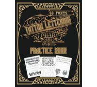 Tattoo Lettering Alphabet Practice Book: A Step-by-Step Hand Lettering and Modern Calligraphy Fonts: Inspirational Tattoo Lettering Workbook for Tattoo Artists and Ink Lovers