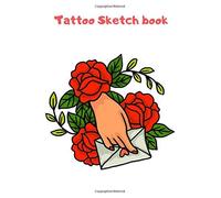 Tattoo Sketch Book: 120 Pages Of Tattoo Idea Planner Logbook Designs New Art In Tattooing Japanese And Traditional Tattoo Journal Practice Sketchbook For Artist Men And Women 8.5 X 11 Inch (